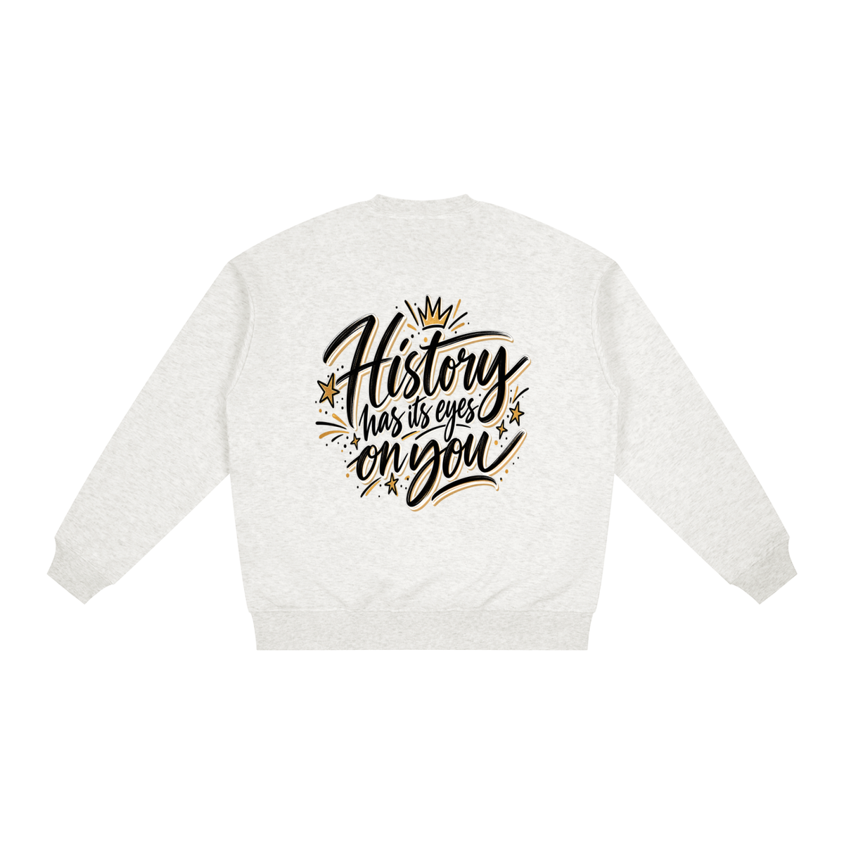 History Has Its Eyes On You Sweatshirt