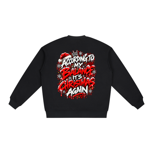 According to My Balance, It's Christmas Again. Sweatshirt
