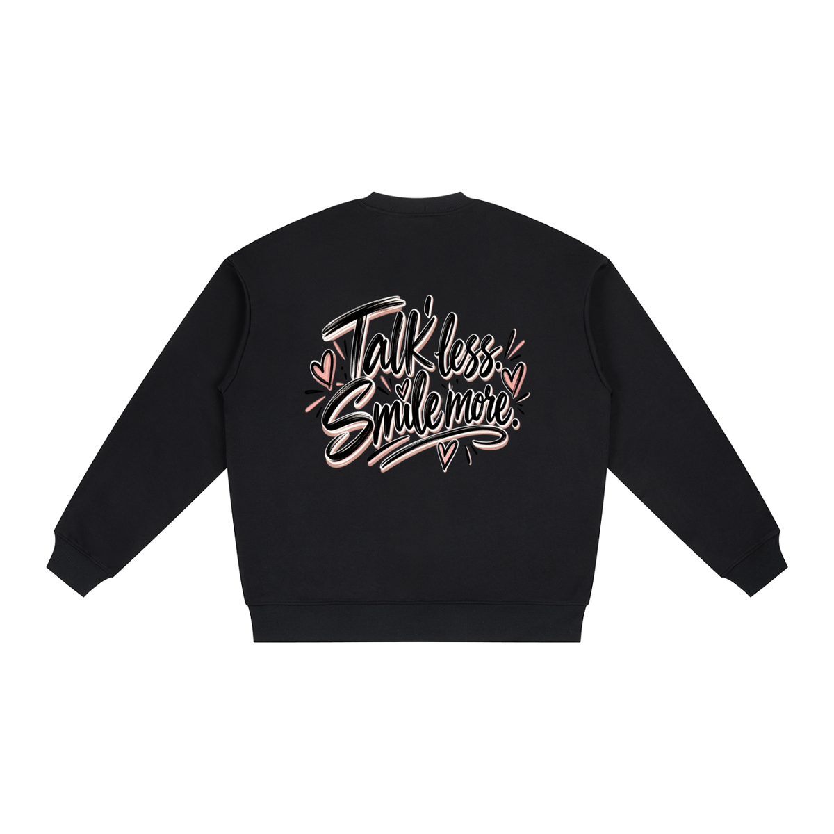Talk Less. Smile More. Sweatshirt