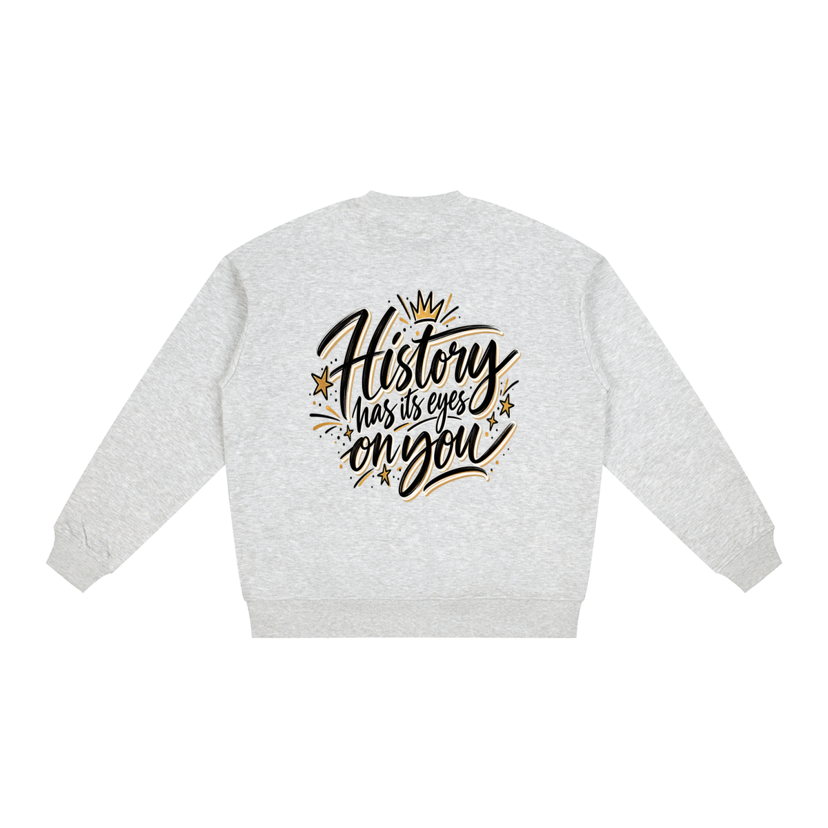 History Has Its Eyes On You Sweatshirt