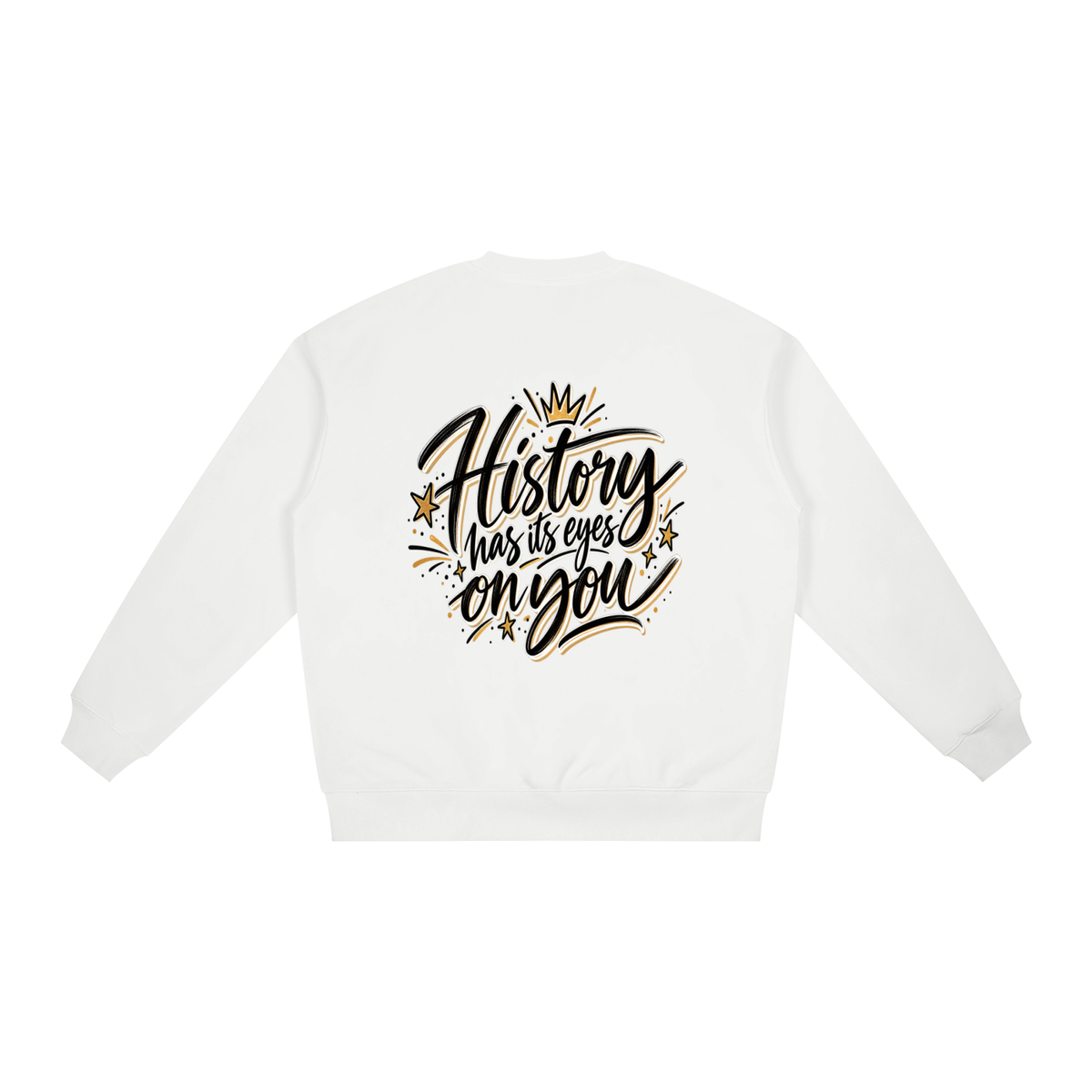 History Has Its Eyes On You Sweatshirt