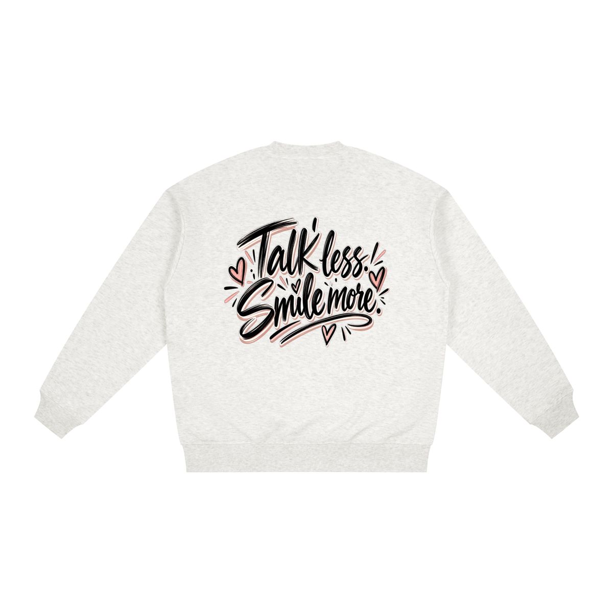 Talk Less. Smile More. Sweatshirt