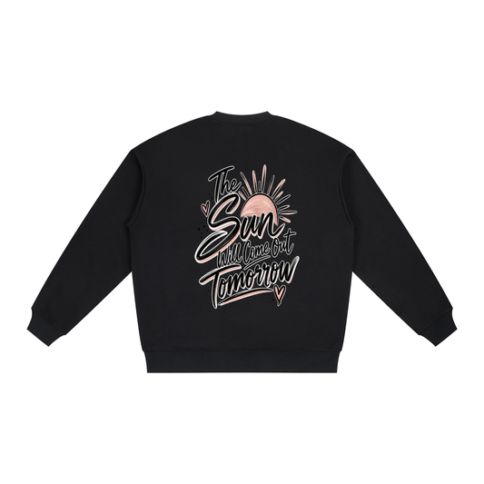 The Sun Will Come Out Tomorrow Sweatshirt
