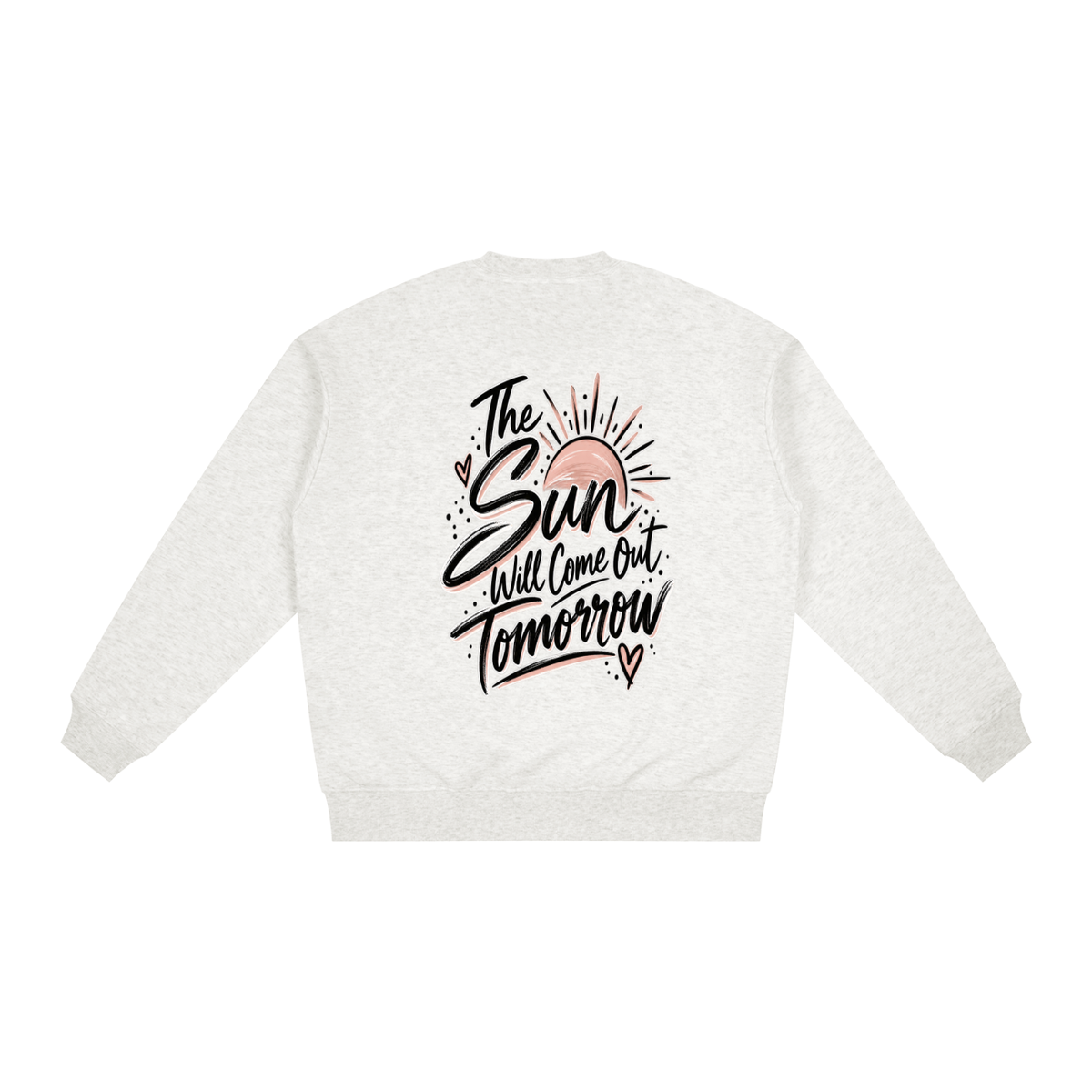 The Sun Will Come Out Tomorrow Sweatshirt