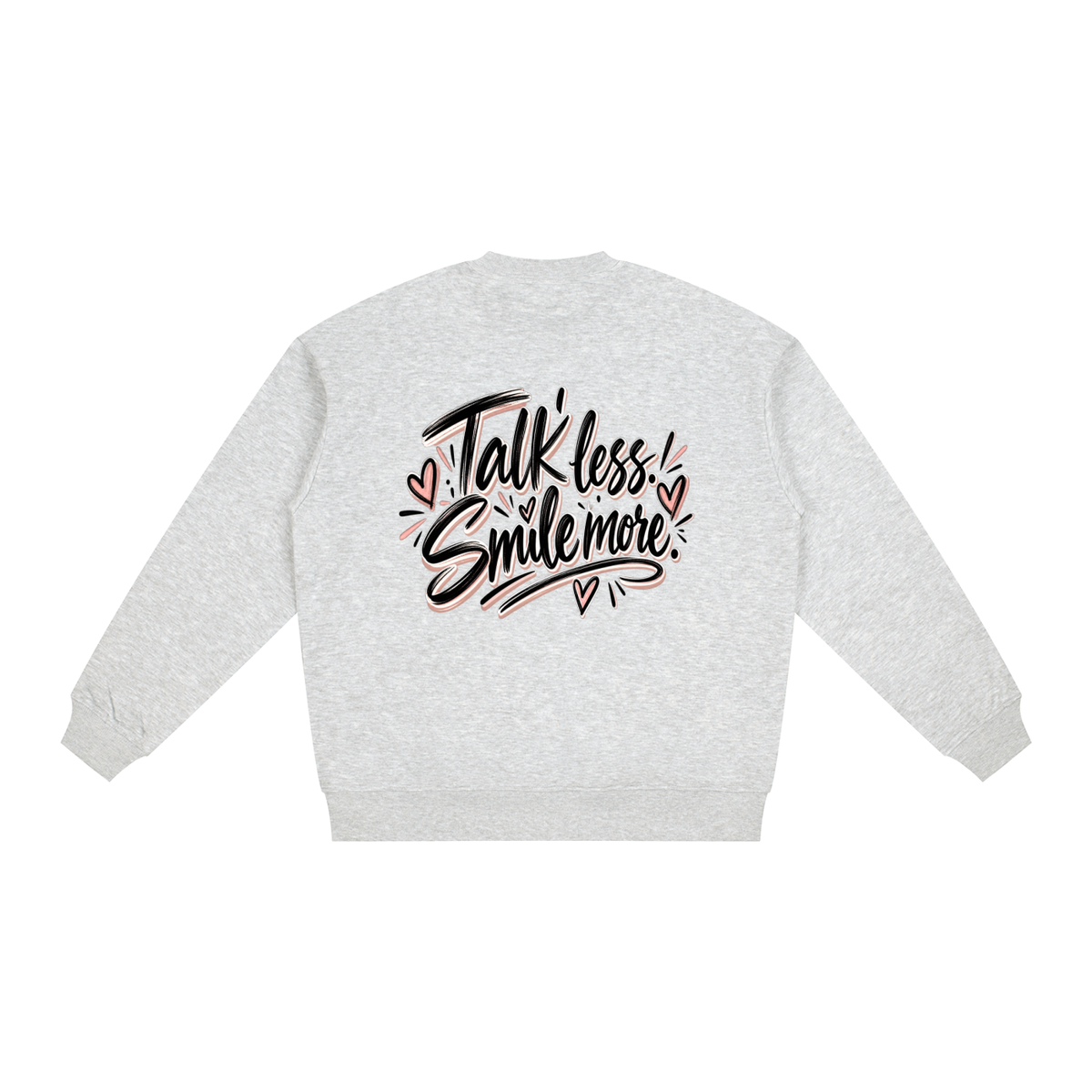 Talk Less. Smile More. Sweatshirt