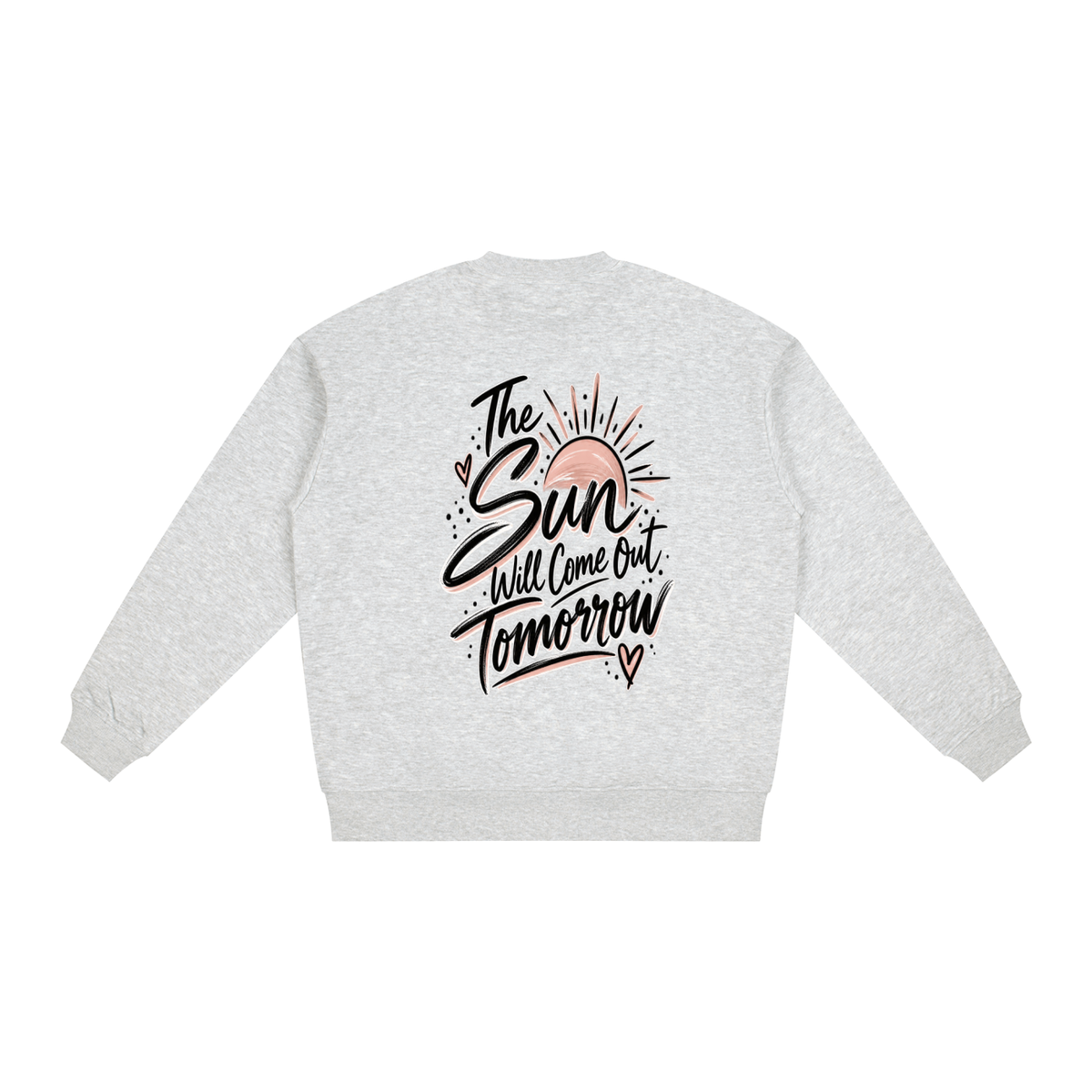 The Sun Will Come Out Tomorrow Sweatshirt