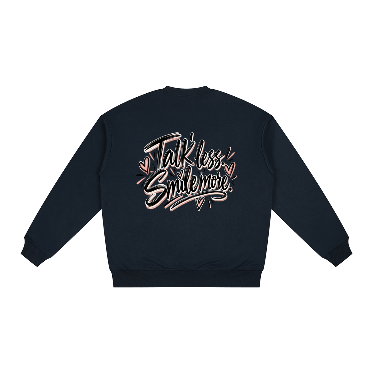 Talk Less. Smile More. Sweatshirt