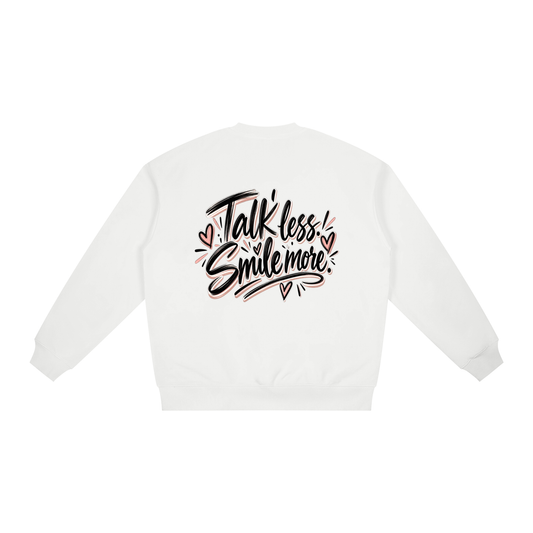 Talk Less. Smile More. Sweatshirt