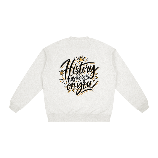 History Has Its Eyes On You Sweatshirt